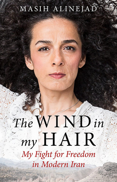 The Wind in My Hair: My Fight for Freedom in Modern Iran by Masih Alinejad⁠