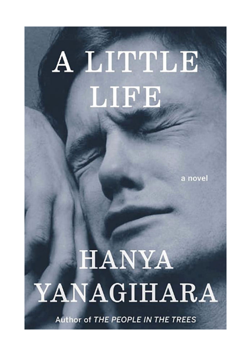 A Little Life by Hanya Yanagihara