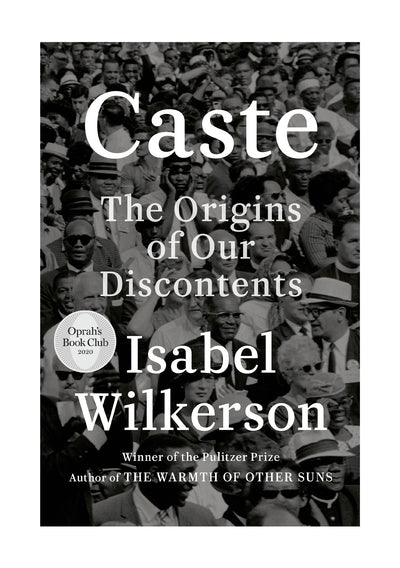 Caste, The Origins of Our Discontents by Isabel Wilkerson