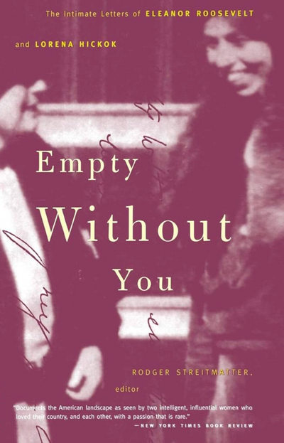 Empty Without You: The Intimate Letters of Eleanor Roosevelt and Lorena Hickok