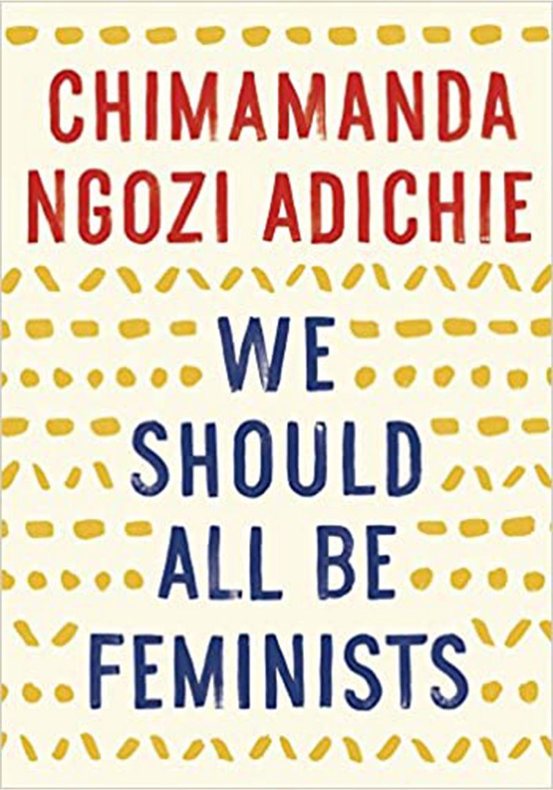 We Should All Be Feminists by Chimamanda Ngozi Adichie