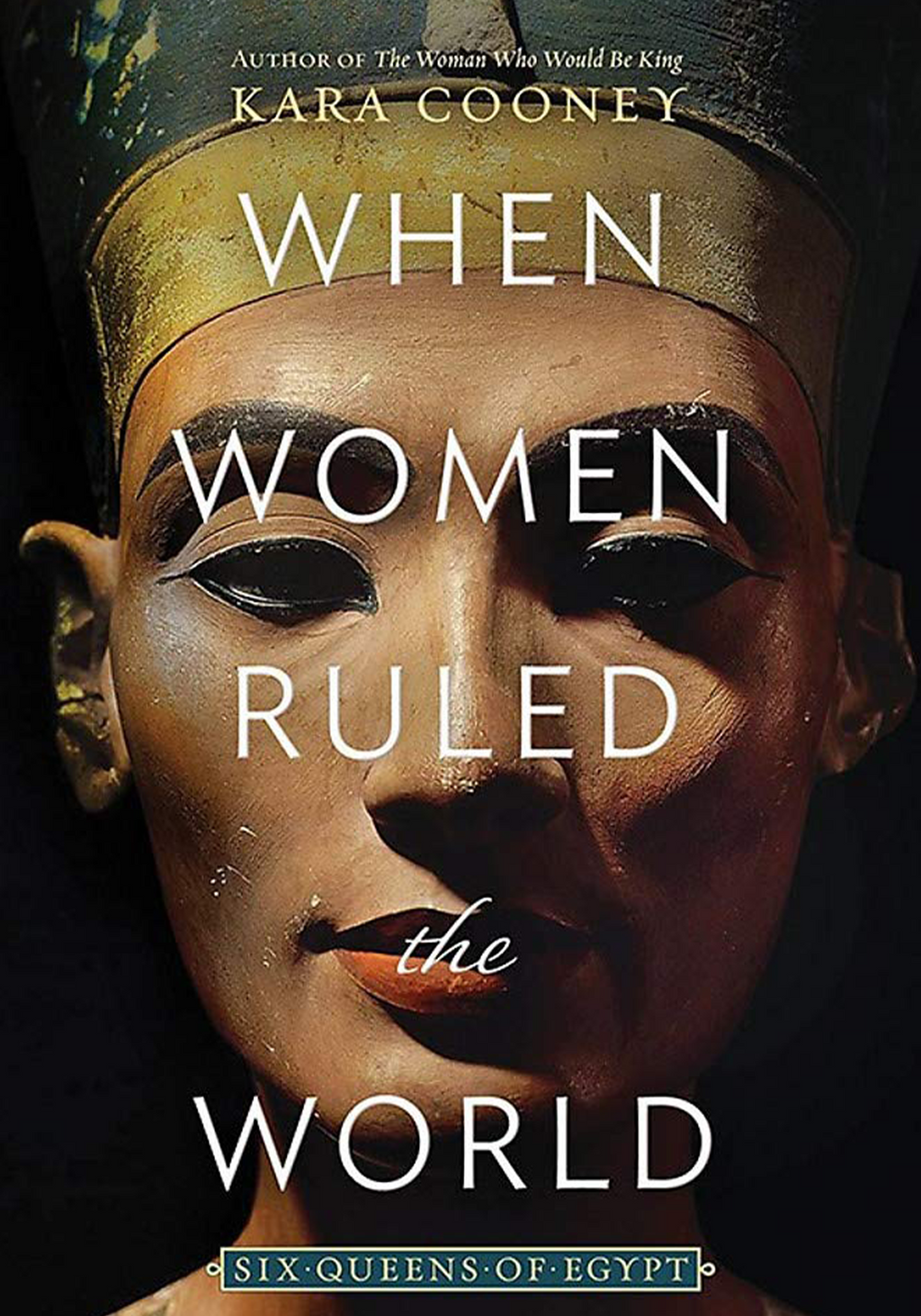 When Women Ruled the World by Kara Cooney